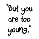 But You Are Too Young